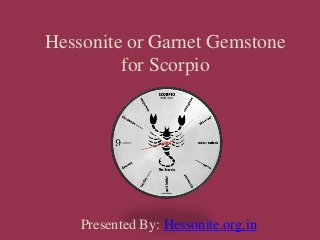 Hessonite or Garnet Gemstone
for Scorpio
Presented By: Hessonite.org.in
 