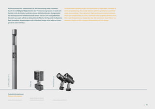 Aufbausysteme sind prädestiniert für die Anstrahlung hoher Fassaden.           Surface mount systems are for the illumination of high walls. Versatile in
Durch die vielfältigen Möglichkeiten der Positionierung lassen sie sich sehr   terms of positioning, they easily blend in with the architecture and their
flexibel in die Architektur und das urbane Umfeld einbinden. Ausgestattet      urban surroundings. The luminaires’ high-performance optical systems,
mit leistungsstarker Reflektortechnik lenken sie das Licht vom gewählten       which are exceptionally accurate, illuminate their targeted elements from
Standort aus exakt auf die zu beleuchtende Fläche. Bei Tag sind die Systeme    their specified positions. During the day, the luminaires draw little or no
dank kompakter Abmessungen und schlankem Design nicht oder nur unter-          attention thanks to their compact dimensions and trim design.
geordnet wahrnehmbar.
CITY ELEMENTS




                                                               POWER BEAM
                               FARINO




Produktinformationen
Product Information
                              www.hess.eu/6001
www.hess.eu/3400              www.hess.eu/6002                www.hess.eu/8250

                                                                                                                                                             18 . 19
 