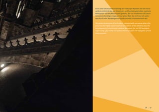 Durch eine behutsame Anstrahlung des Freiburger Münsters mit sehr warm-
weißem Licht bleibt die von Einwohnern und Touristen geschätzte mystische
Atmosphäre auf dem Münsterplatz gewahrt. Die 110 installierten LED-Leuch-
tensysteme benötigen insgesamt nur 3.850 Watt. Sie zeichnen sich außer-
dem durch hohe Blendbegrenzung und minimale Lichtimmissionen aus.

The gentle illumination of the Freiburg cathedral with very warm white LEDs
preserves the highly valued mystical atmosphere of the cathedral plaza for
the enjoyment of tourists and residents. Moreover, the 110 LED luminaires
require only 3,850 watts and produce minimum glare and negligible upward
stray emission.




                                                                   36 . 37
 