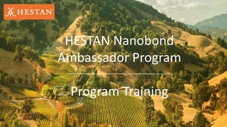 HESTAN Nanobond
Ambassador Program
Program Training
 