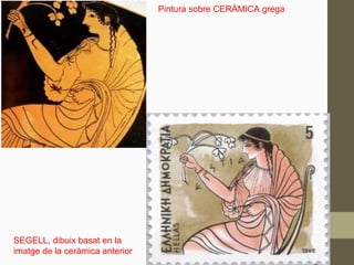 SEGELL, dibuix basat en la
imatge de la ceràmica anterior
Pintura sobre CERÀMICA grega
 