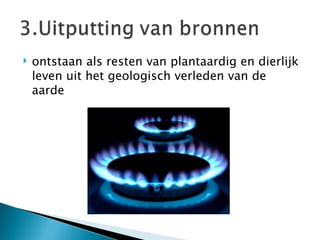 ontstaan als resten van plantaardig en dierlijk leven uit het geologisch verleden van de aarde 