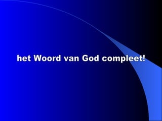 het Woord van God compleet! 