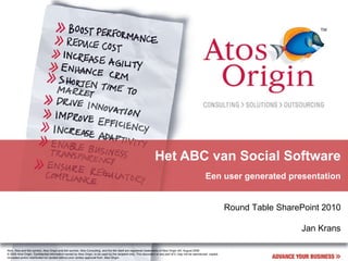 Het ABC van Social Software Een user generated presentation Round Table SharePoint 2010 Jan Krans 