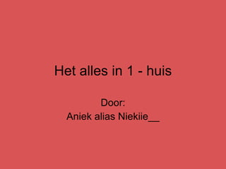 Het alles in 1 - huis Door: Aniek alias Niekiie__ 