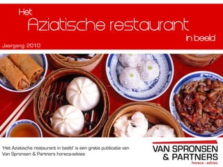 ‘Het Aziatische restaurant in beeld’ is een gratis publicatie van
Van Spronsen & Partners horeca-advies
Aziatische restaurant
Jaargang: 2010
in beeld
Het
 
