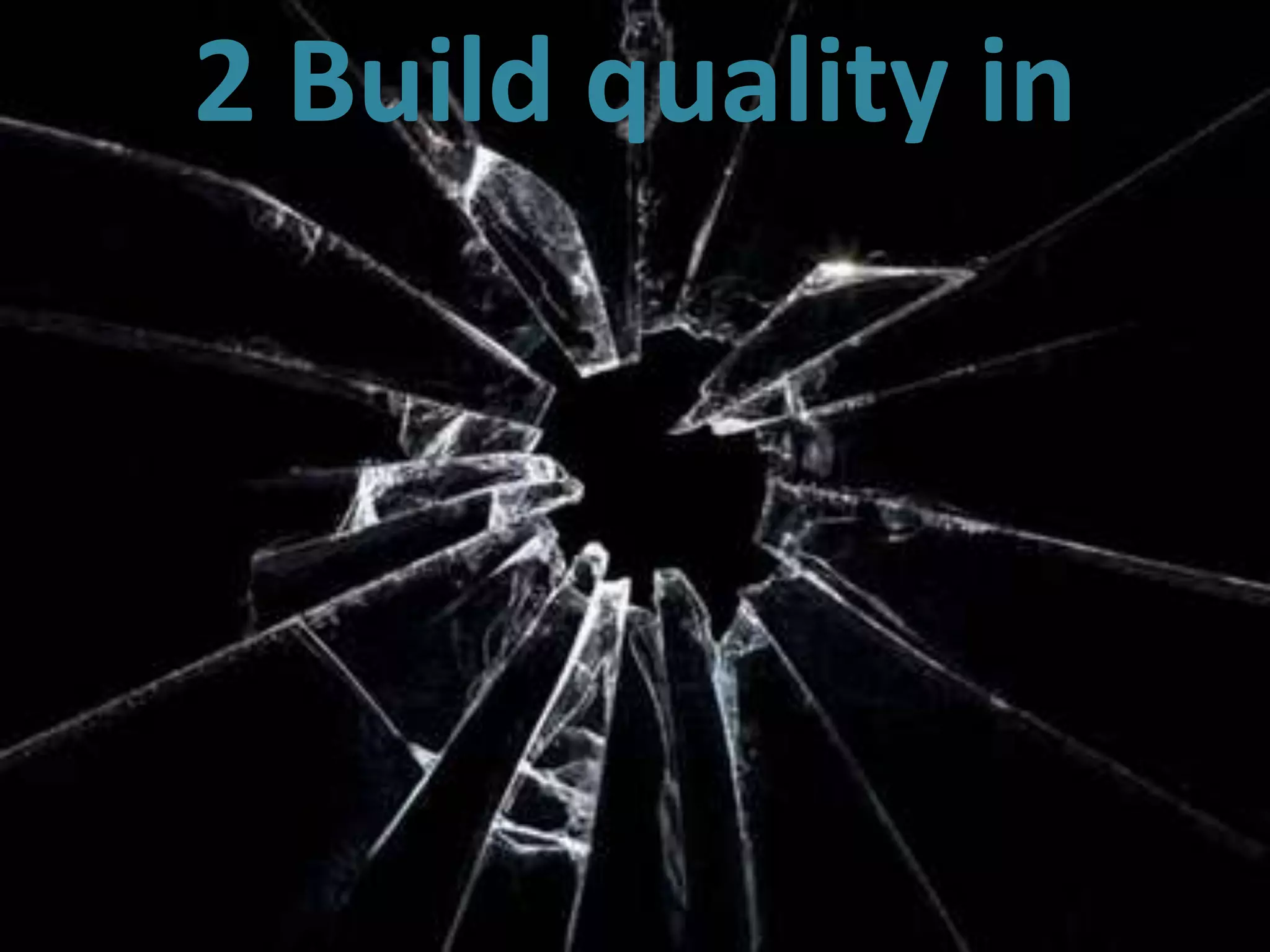 2 Build quality in




19
 