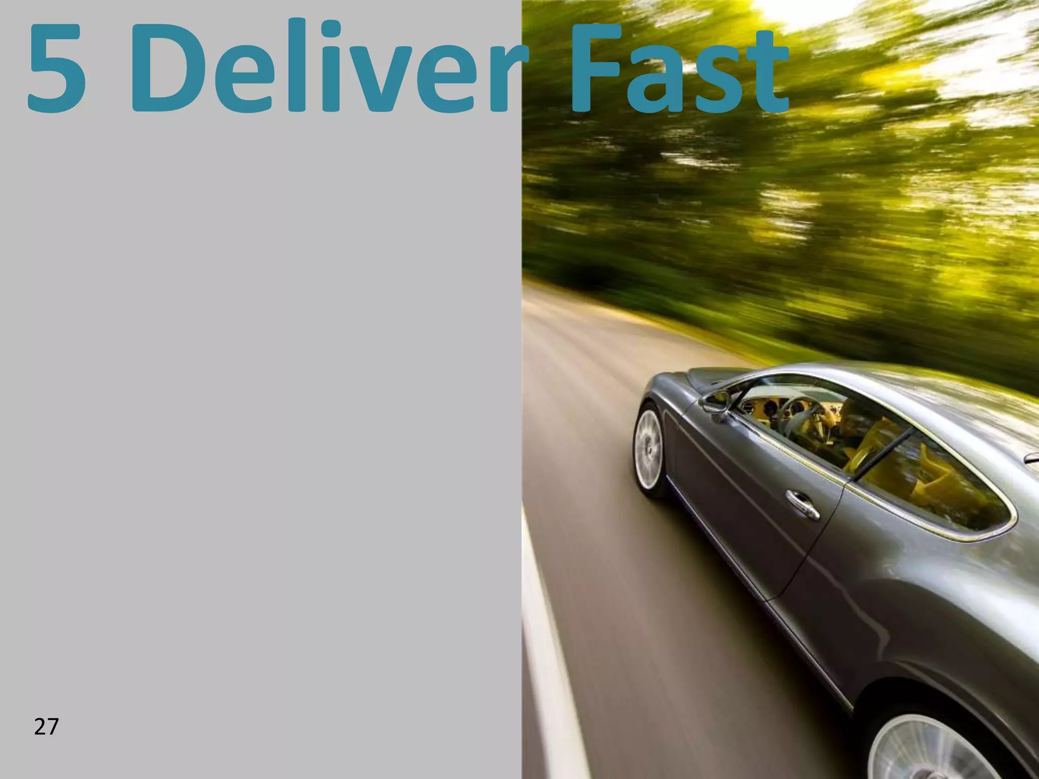 5 Deliver Fast



27
 