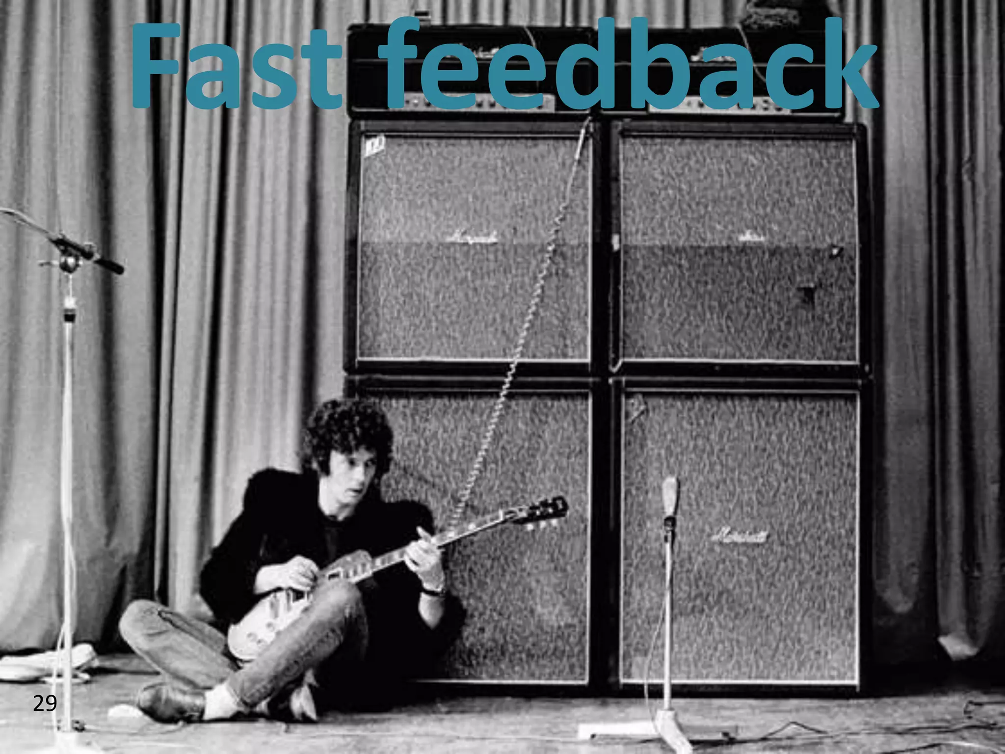 Fast feedback



29
 