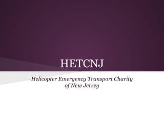HETCNJ
Helicopter Emergency Transport Charity
of New Jersey
 