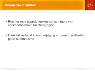 Zwaarder drukken Rechter mag waarde toekennen aan mate van voorzienbaarheid functiewijziging Causaal verband tussen wijziging en zwaarder drukken geen automatisme  