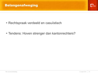 Belangenafweging Rechtspraak verdeeld en casuïstisch Tendens: Hoven strenger dan kantonrechters? 