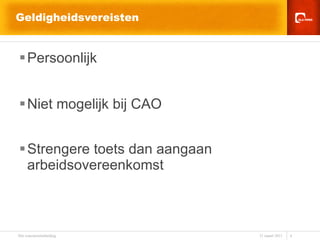 Geldigheidsvereisten Persoonlijk Niet mogelijk bij CAO Strengere toets dan aangaan arbeidsovereenkomst   