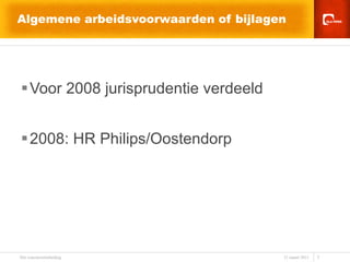 Algemene arbeidsvoorwaarden of bijlagen Voor 2008 jurisprudentie verdeeld 2008: HR Philips/Oostendorp 