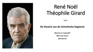 René Noël
Théophile Girard
1923 -
De theorie van de mimetische begeerte
Waarom is er geweld?
Wat is de mens?
Wie ben ik?
 