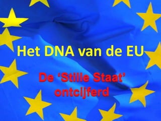 Het DNA van de EU De ‘Stille Staat’ ontcijferd 