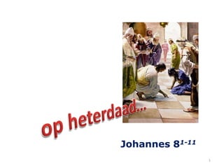 Johannes 81-11
                 1
 