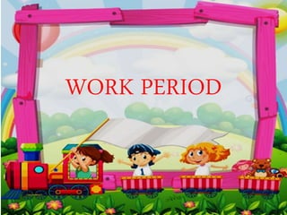 WORK PERIOD
 