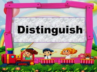 Distinguish
 