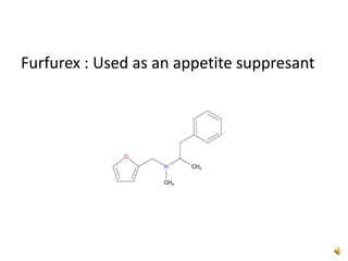 Furfurex : Used as an appetite suppresant
 