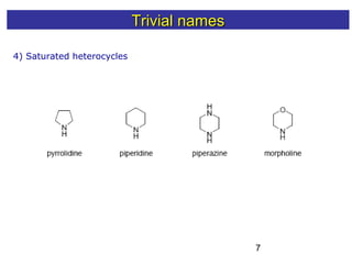 7
4) Saturated heterocycles
Trivial namesTrivial names
 