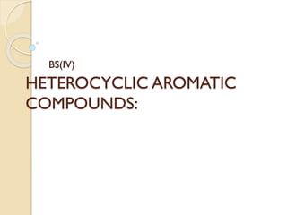 HETEROCYCLIC AROMATIC
COMPOUNDS:
BS(IV)
 