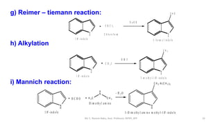 g) Reimer – tiemann reaction:
h) Alkylation
i) Mannich reaction:
Mr. C. Naresh Babu, Asst. Professor, RIPER, ATP 32
N
H
1 ...
