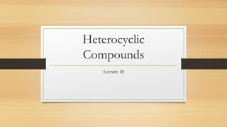 Heterocyclic
Compounds
Lecture 18
 