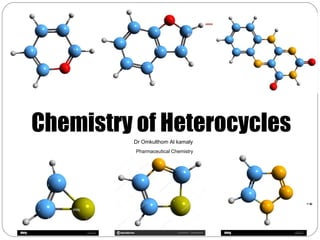 Chemistry of Heterocycles
Dr Omkulthom Al kamaly
Pharmaceutical Chemistry
 