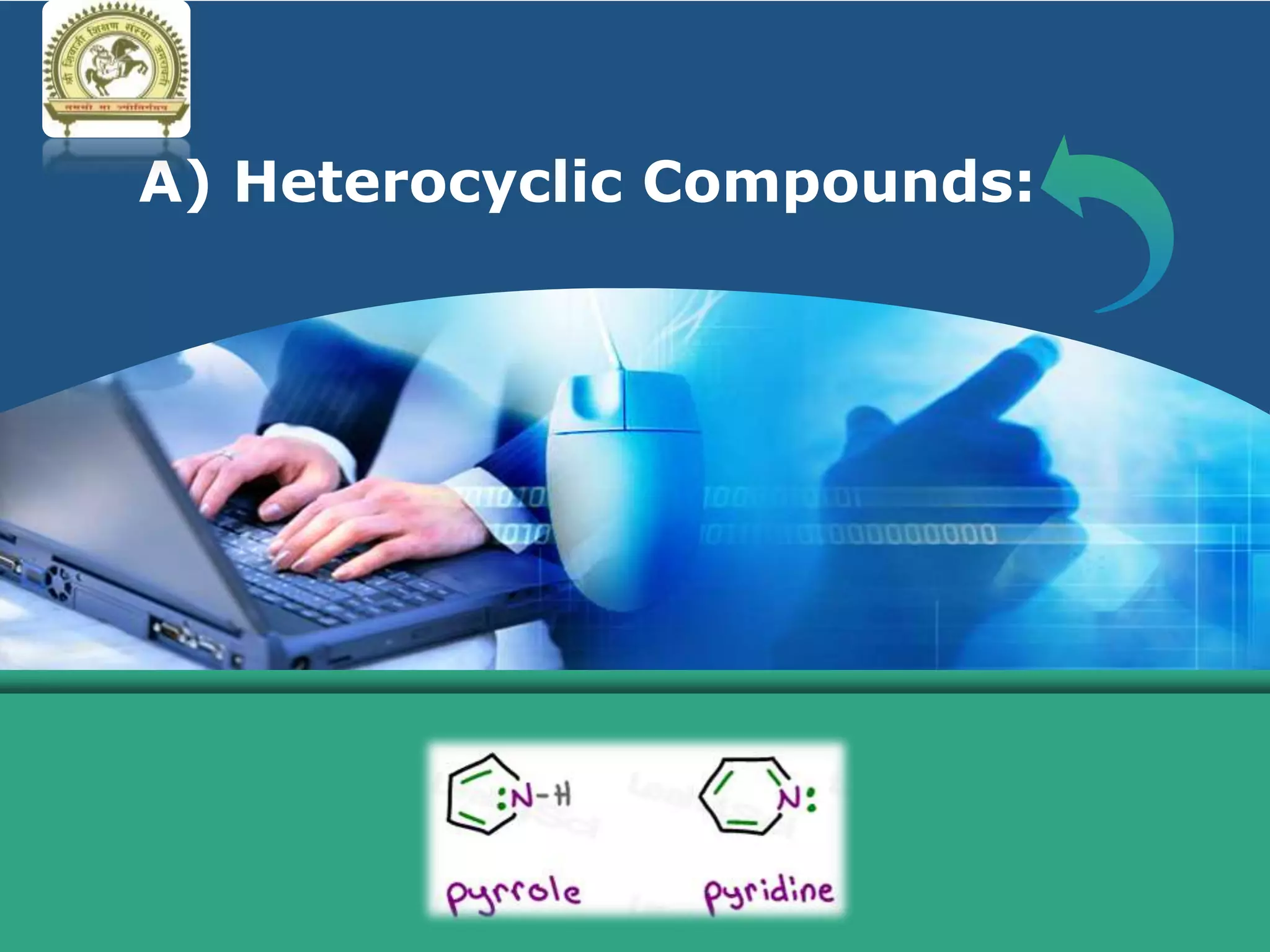 LOGO
A) Heterocyclic Compounds:
 