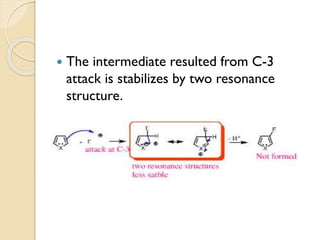  The intermediate resulted from C-3
attack is stabilizes by two resonance
structure.
 