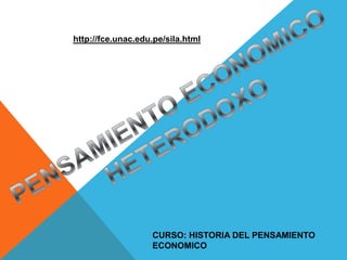 CURSO: HISTORIA DEL PENSAMIENTO
ECONOMICO
http://fce.unac.edu.pe/sila.html
 