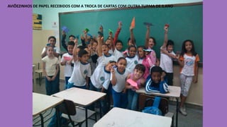 AVIÕEZINHOS DE PAPEL RECEBIDOS COM A TROCA DE CARTAS COM OUTRA TURMA DE 3.ANO

 