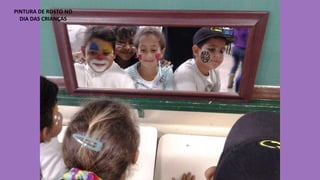 PINTURA DE ROSTO NO
DIA DAS CRIANÇAS

 