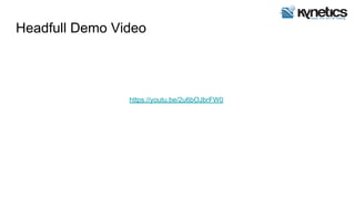Headfull Demo Video
https://youtu.be/2u6bOJbrFW0
 