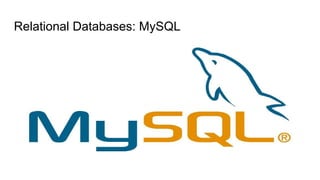 Relational Databases: MySQL
 