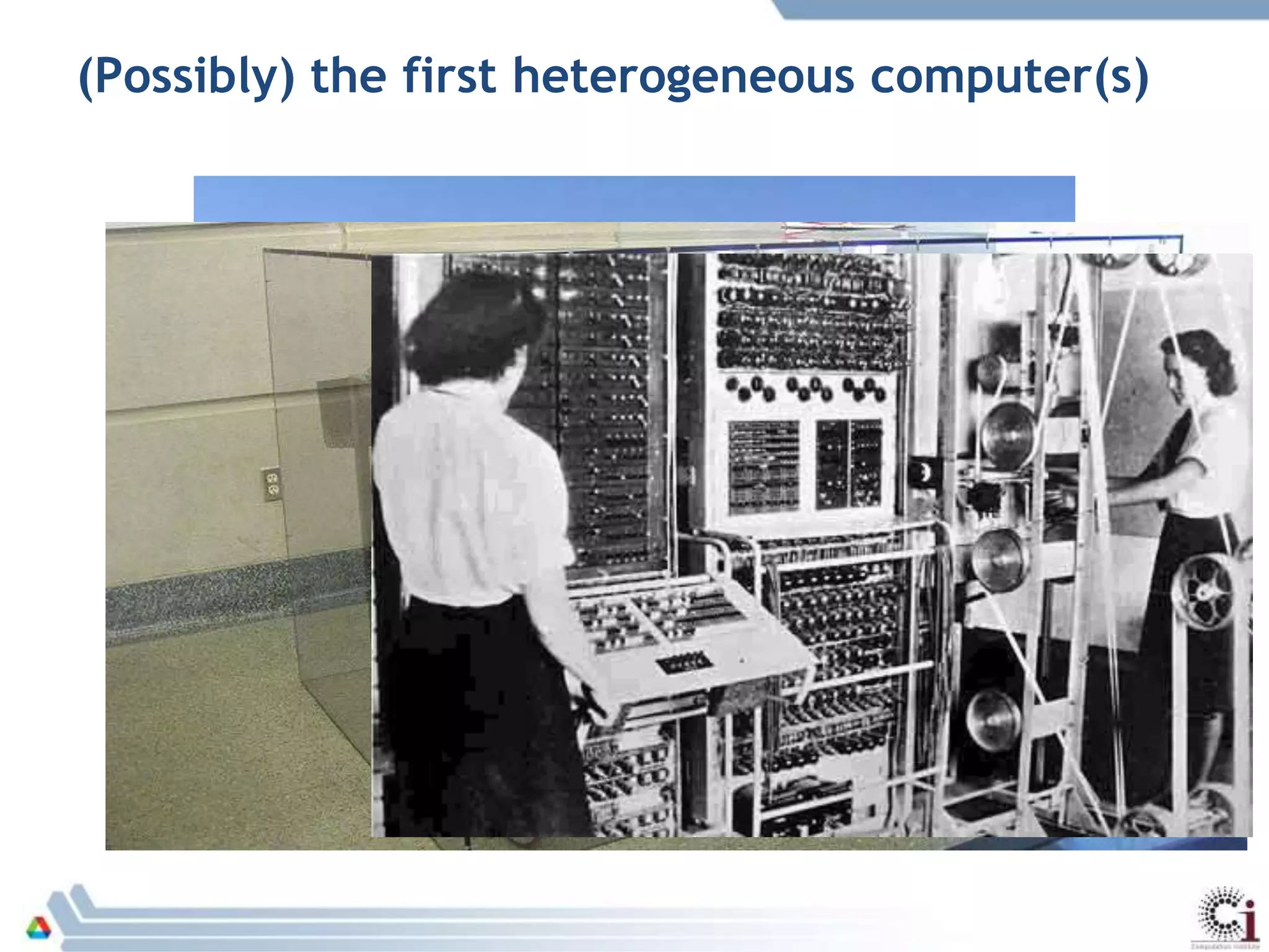 (Possibly) the first heterogeneous computer(s)
 