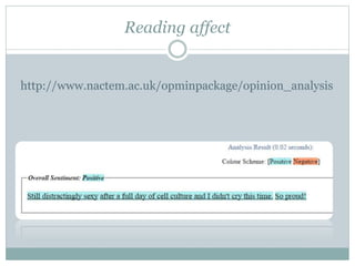 Reading affect
http://www.nactem.ac.uk/opminpackage/opinion_analysis
 