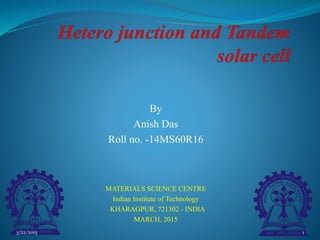 By
Anish Das
Roll no. -14MS60R16
MATERIALS SCIENCE CENTRE
Indian Institute of Technology
KHARAGPUR, 721302 - INDIA
MARCH, 2015
3/22/2015 1
 