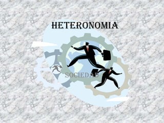 HETERONOMIA



  SOCIEDAD
 