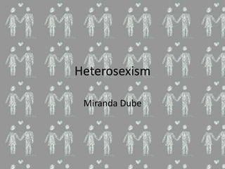 Heterosexism Miranda Dube 