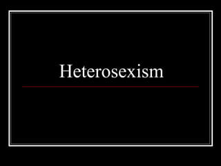 Heterosexism
 