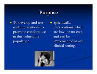 Purpose
   To develop and test         Specifically,
    brief interventions to       interventions which
    promote co...