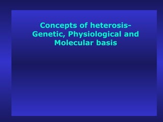 Concepts of heterosis- Genetic, Physiological and Molecular basis 