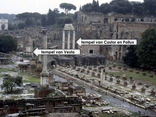 tempel van Castor en Pollux
tempel van Vesta

 