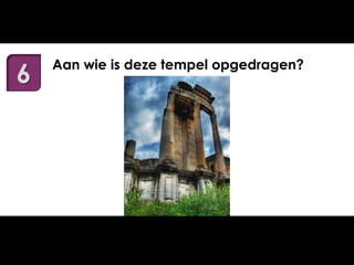 6

Aan wie is deze tempel opgedragen?

 