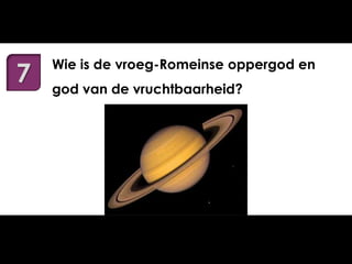 7

Wie is de vroeg-Romeinse oppergod en
god van de vruchtbaarheid?

 