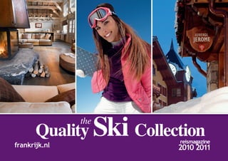 Quality Ski Collection
               the

                         reismagazine
frankrijk.nl             2010 2011
 