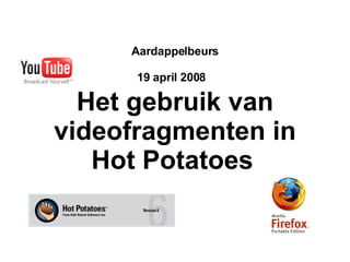 Aardappelbeurs 19 april 2008   Het gebruik van videofragmenten in Hot Potatoes   
