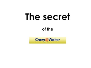 The secret
of the
 